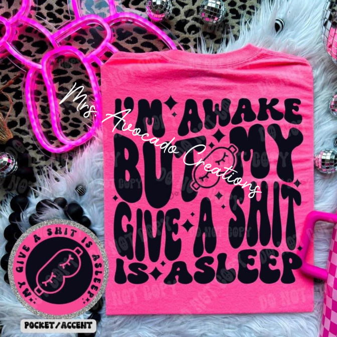I'm awake but my give a sh*t is asleep