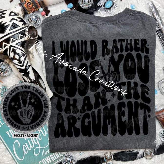 I would rather lose you than the argument