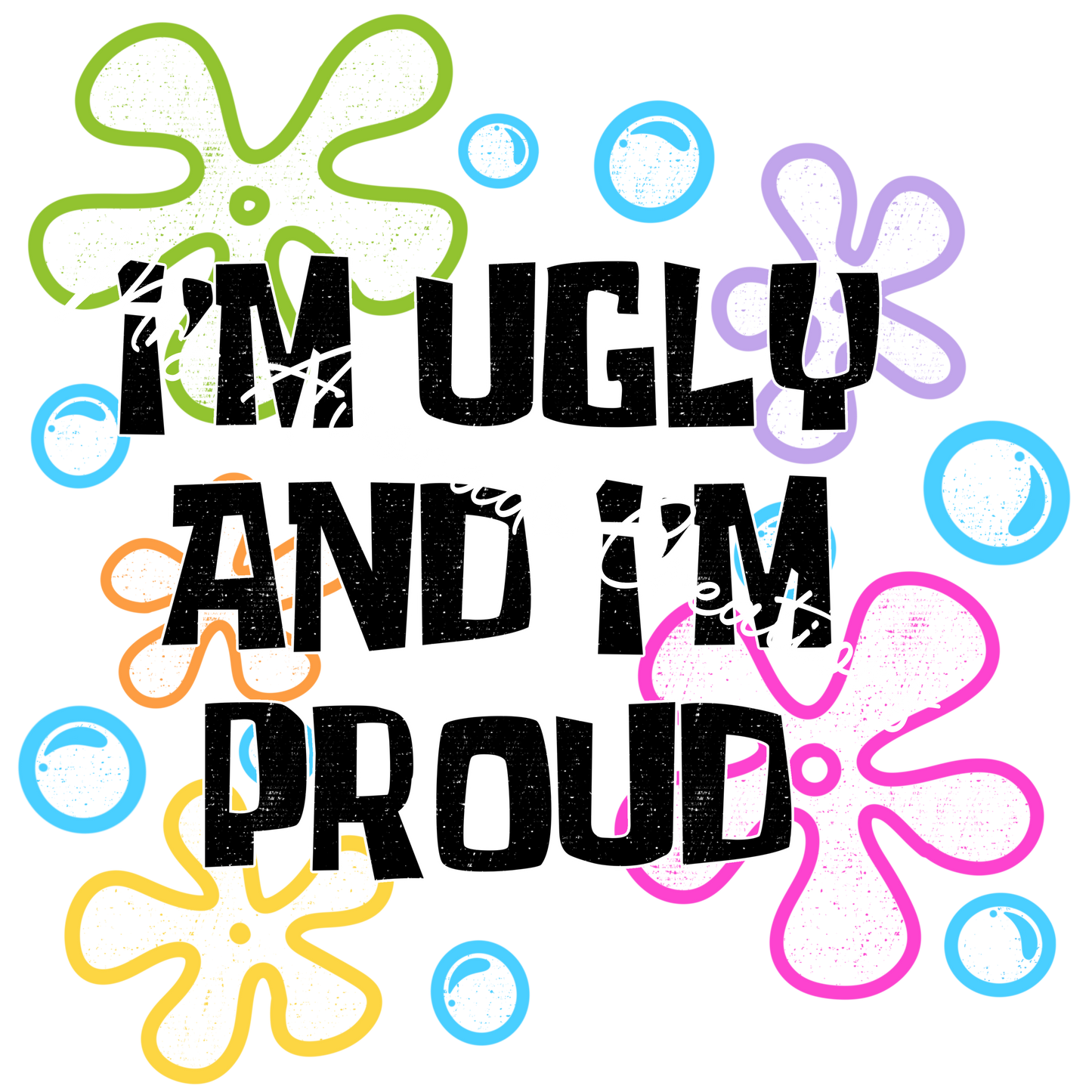 I'm ugly and I'm proud sponge