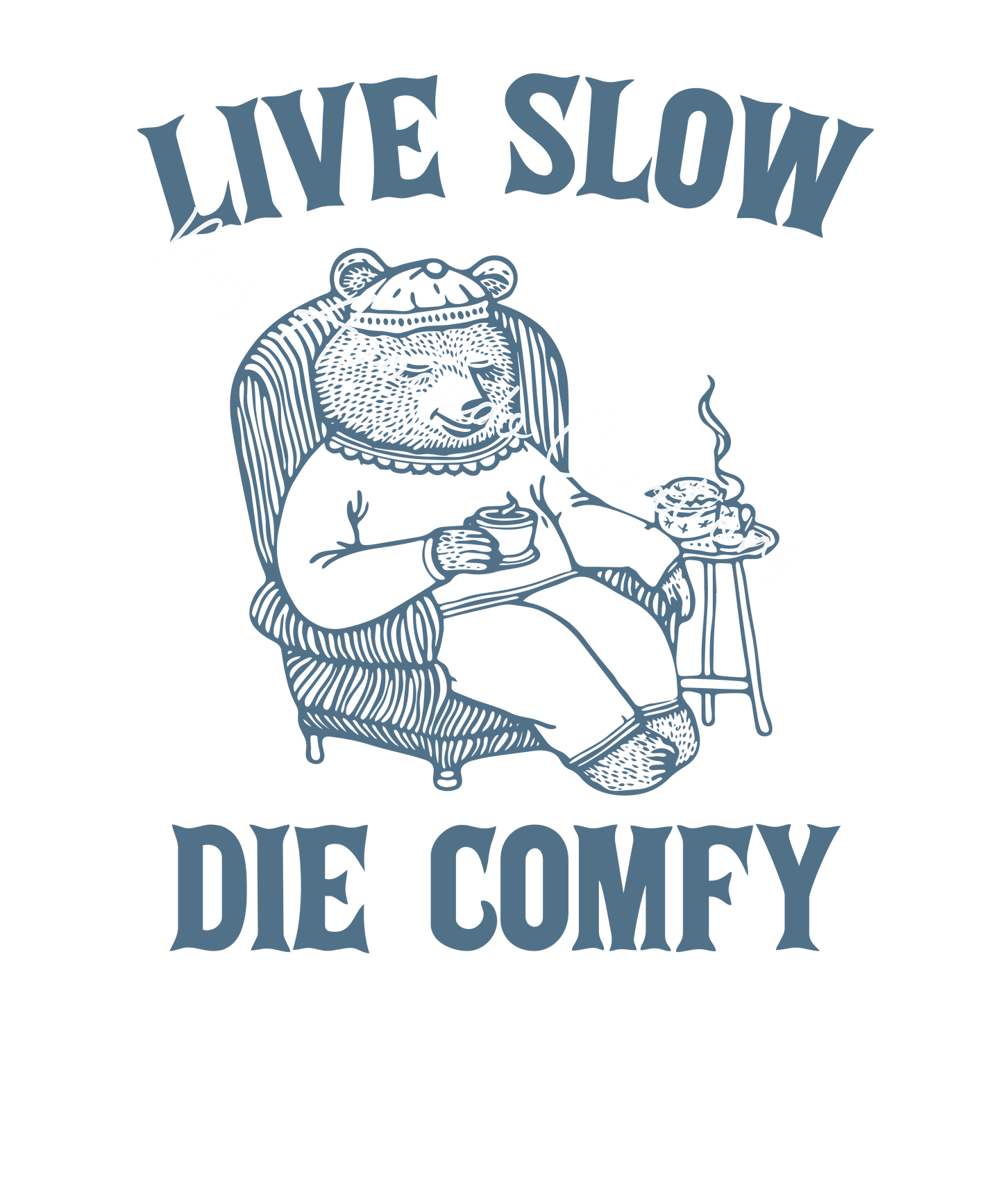 Live slow, die comfy