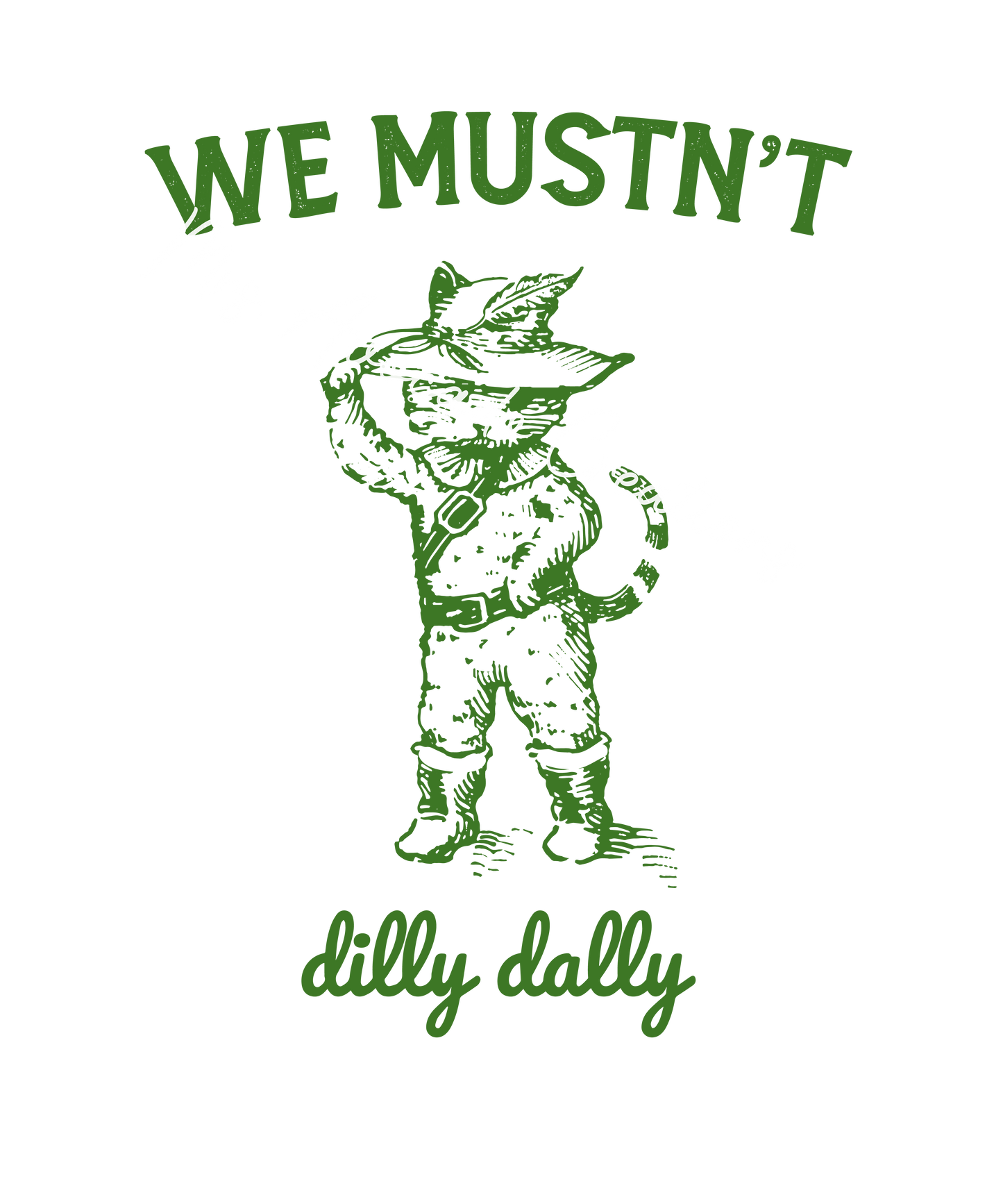We mustn't dilly dally
