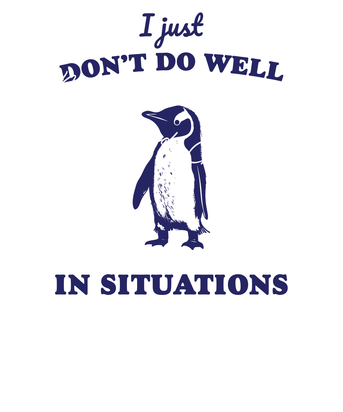 I just don't do well