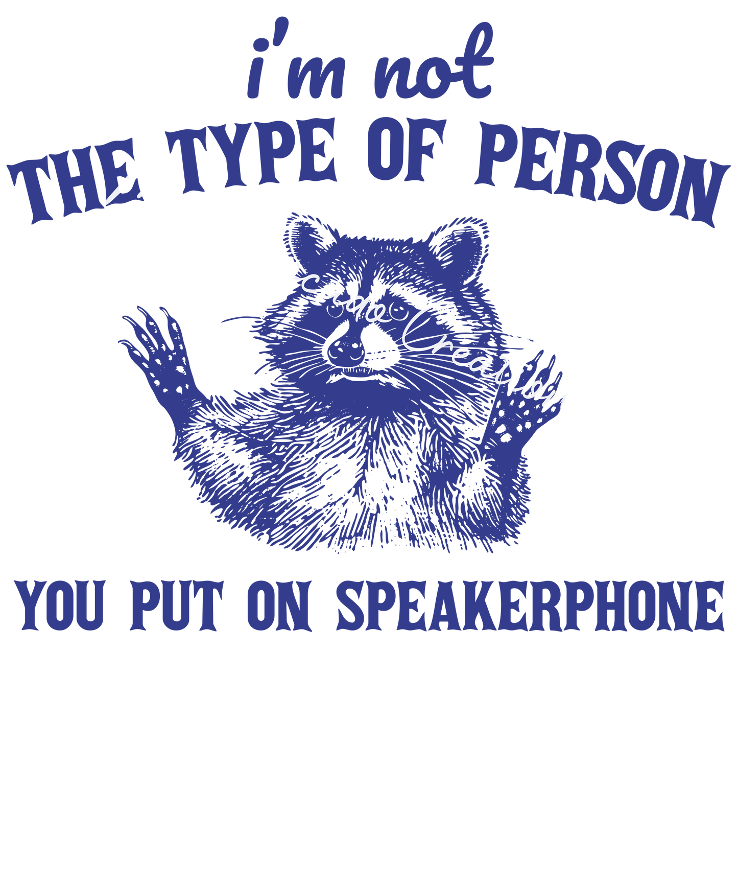 I'm not the type of person you put on speakerphone
