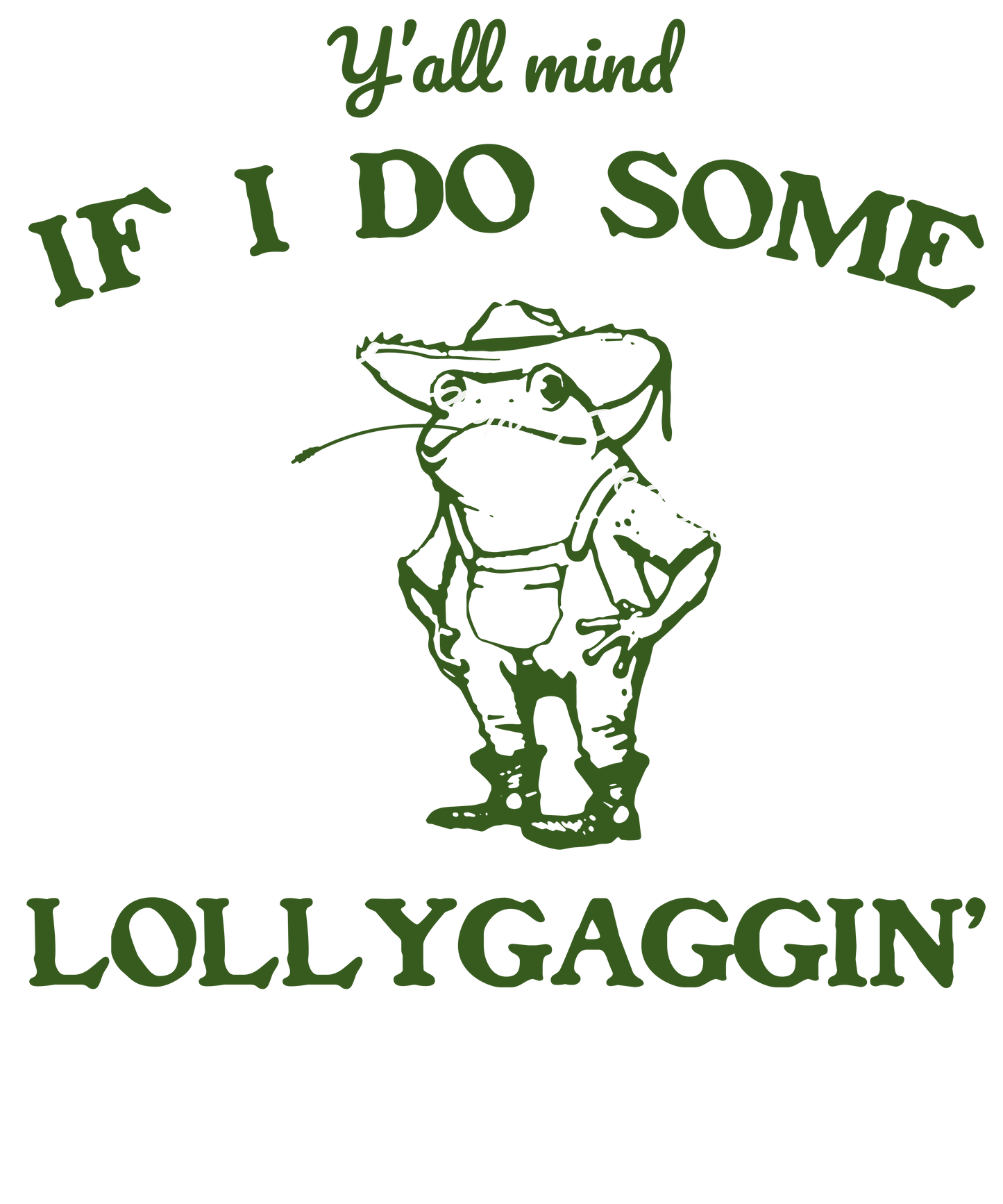 Y'all mind if I do some lollygagging?
