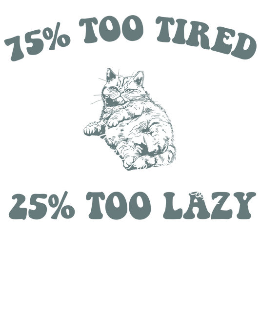 25% too tired