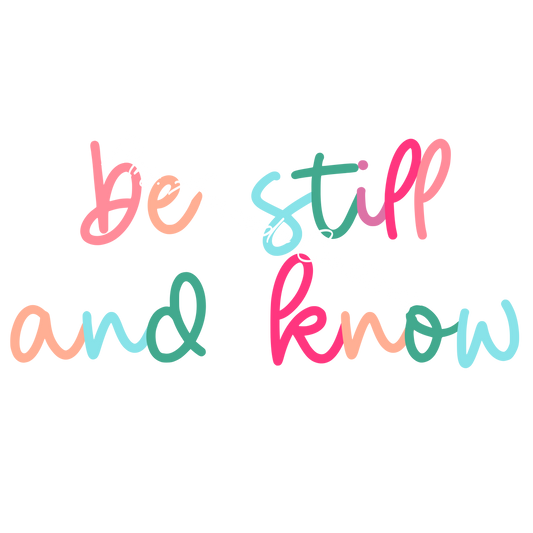 Be still and know colorful script