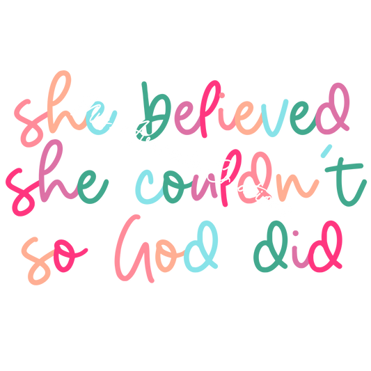 She believed she couldn't so God did colorful script