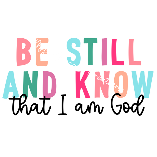 Be still and know that I am God colorful script