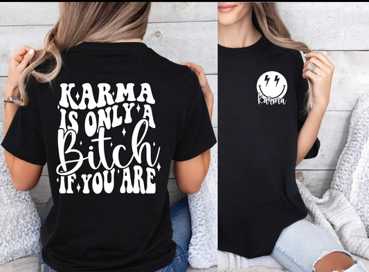 Karma is only a b*tch if you are