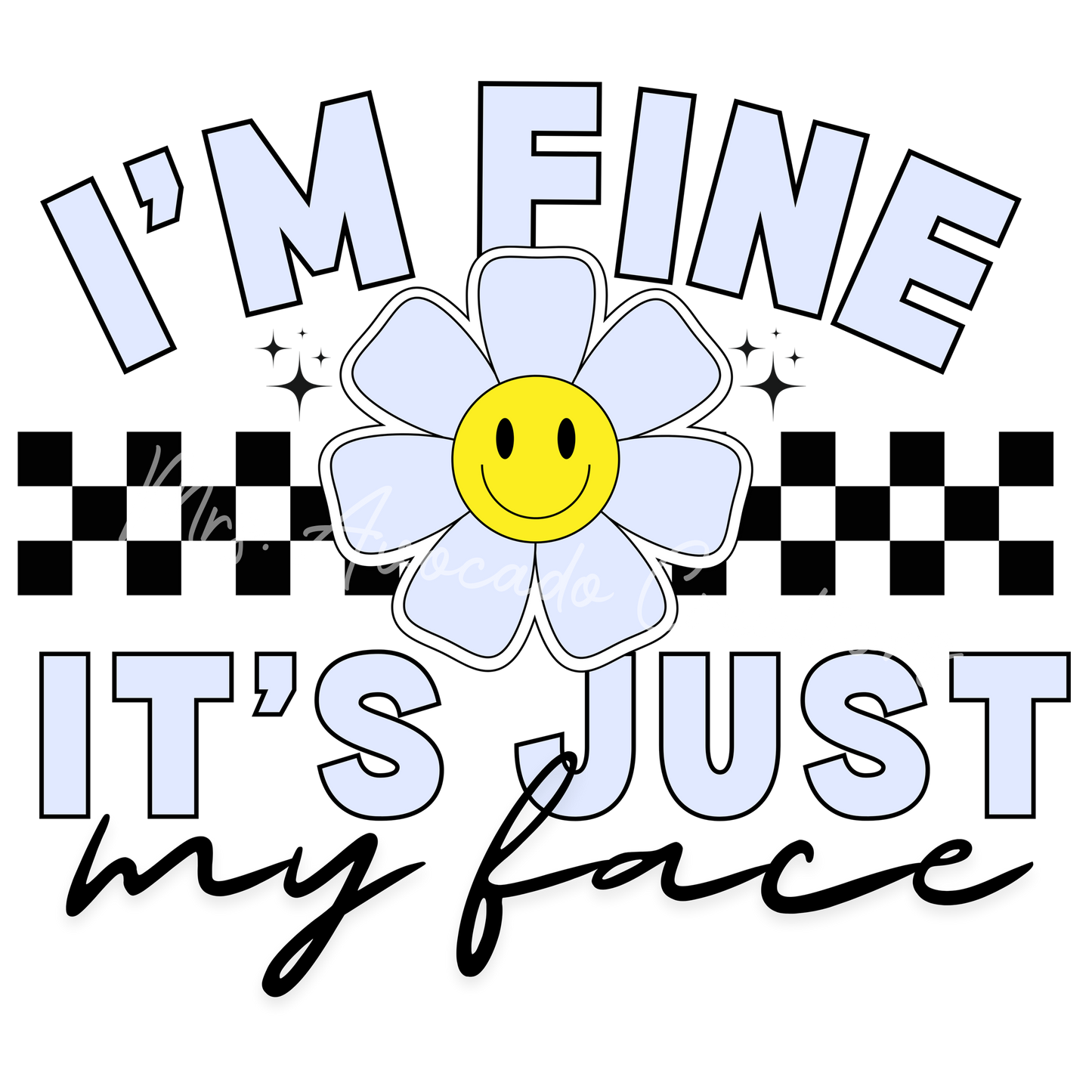 I'm fine, it's just my face