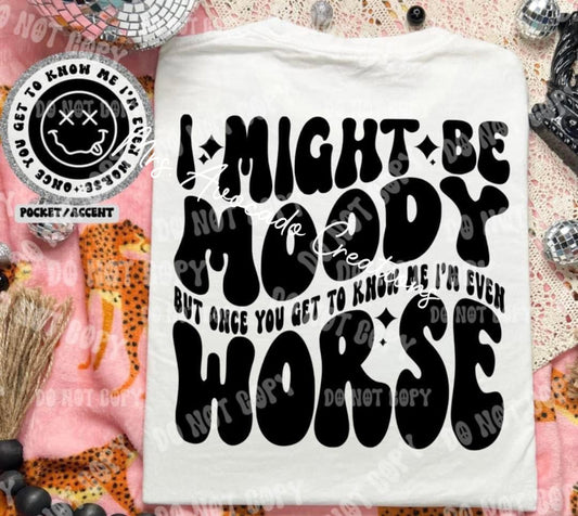 I might be moody