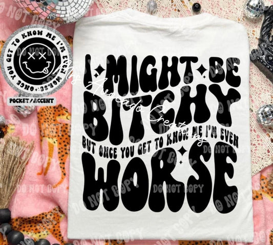 I might be bitchy