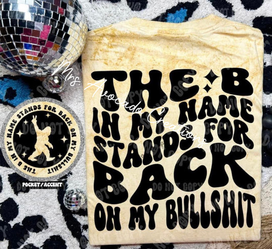 The b in my name stands for back on my bullsh*t