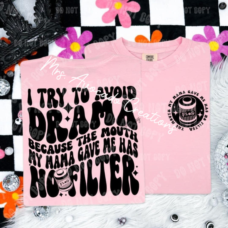 I try to avoid drama because the mouth my mama gave me has no filter