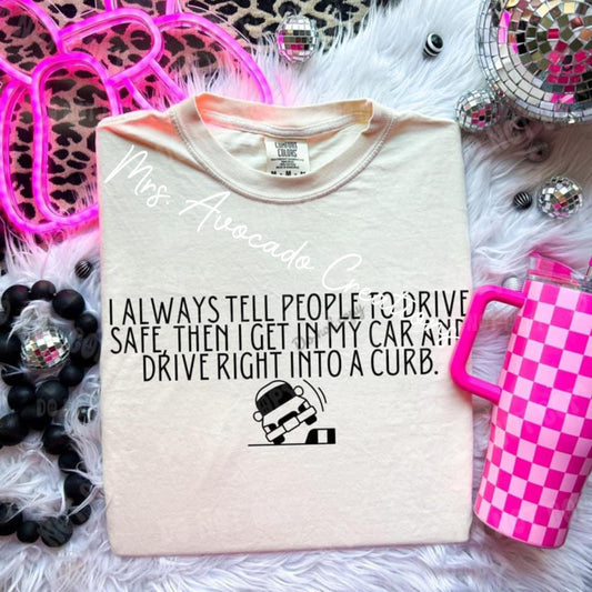 I always tell people to drive safe