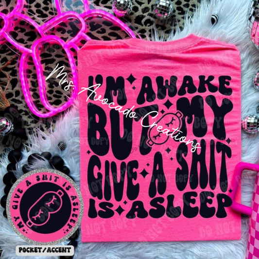 I'm awake but my give a sh*t is asleep
