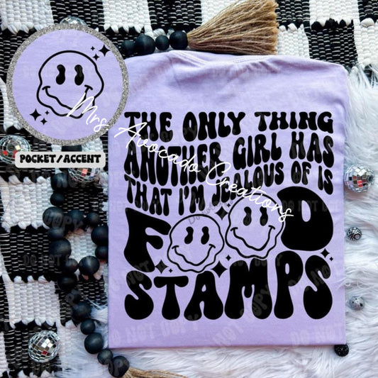 The only thing another girl has that I'm jealous of is food stamps