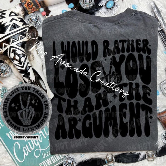 I would rather lose you than the argument