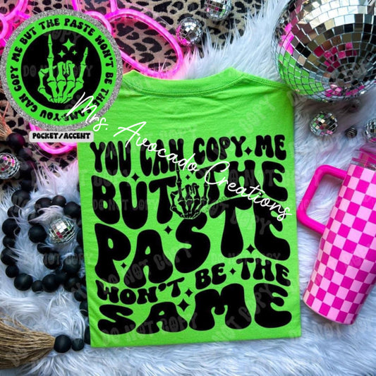 You can copy me, but the paste won't be the same