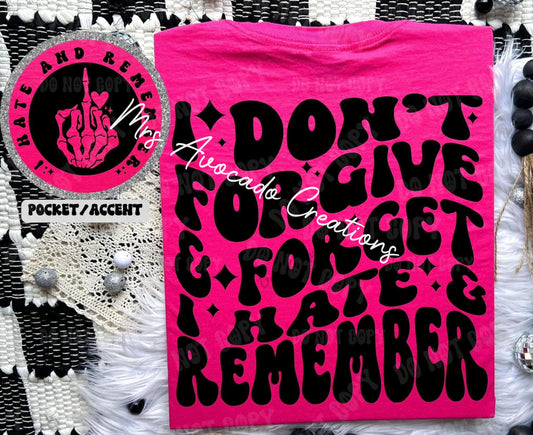 I don't forgive & forget, I hate & remember