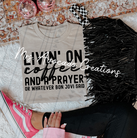 Livin' on coffee and a prayer... or whatever