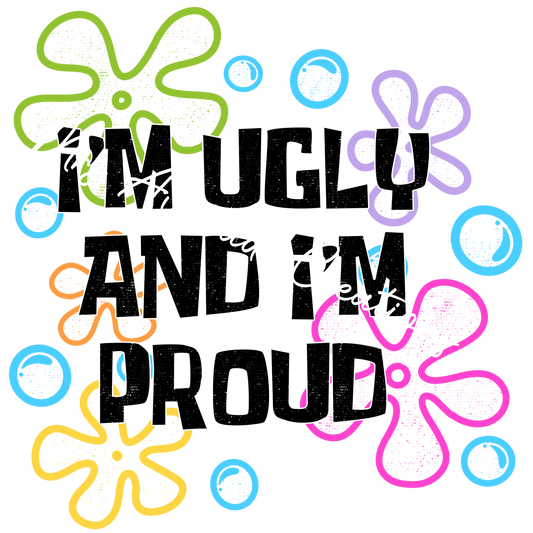 I'm ugly and I'm proud sponge