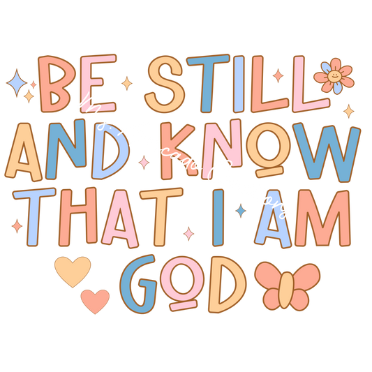 Be still and know that I am God