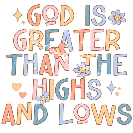 God is greater than the highs and lows