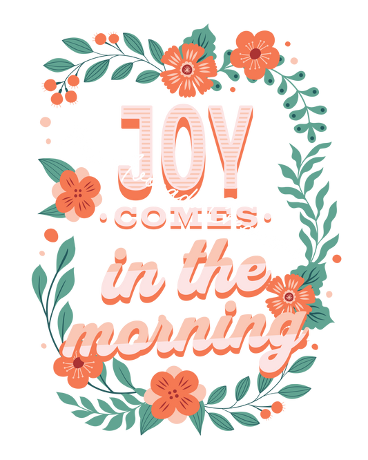 Joy comes in the morning floral