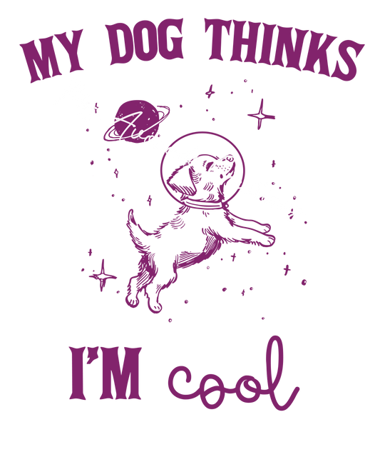 My dog thinks I'm cool