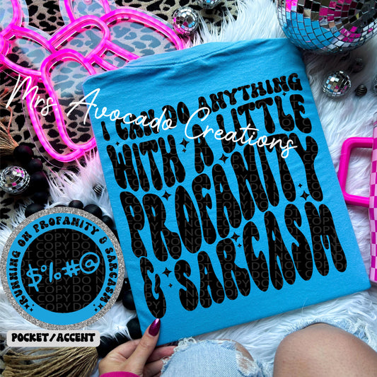 I can do anything with a little profanity & sarcasm