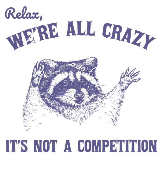 Relax, we're all crazy