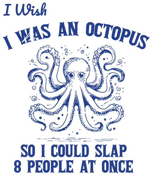 I wish I was an octopus