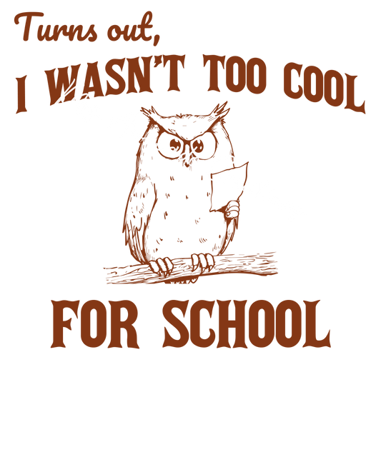 Turns out I wasn't too cool for school
