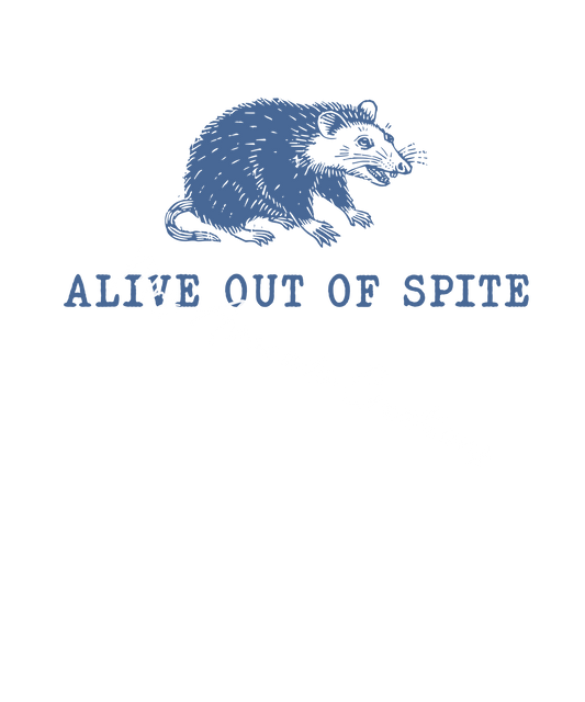 Alive out of spite