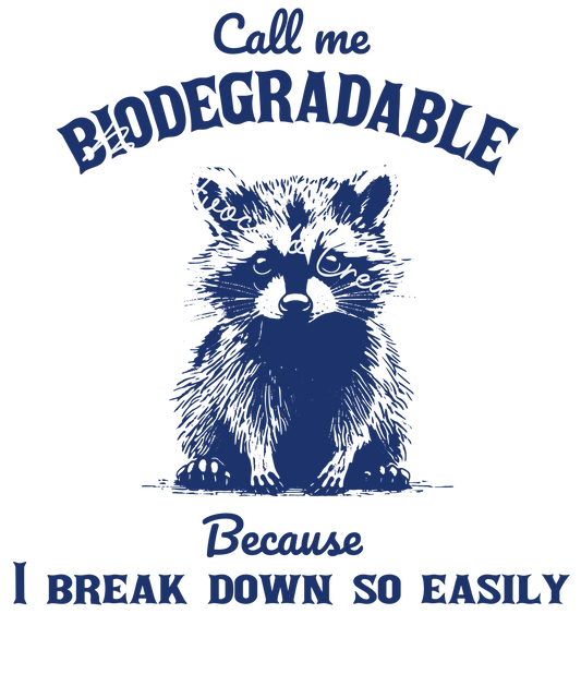 Call me biodegradable