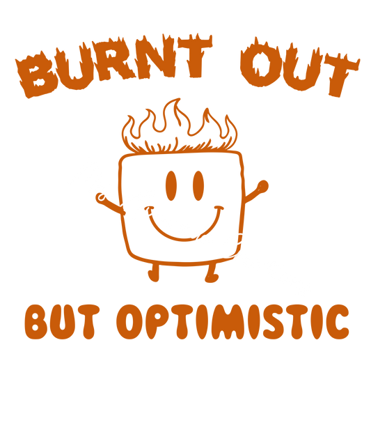 Burnt out but optimistic 2