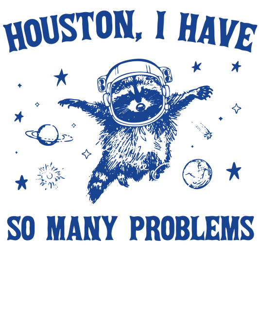 Houston, I have so many problems
