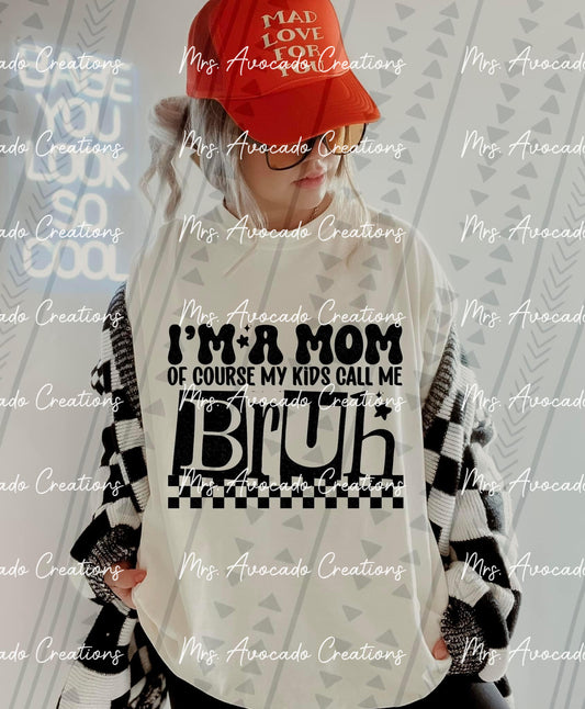 I'm a mom... of course my kids call me bruh