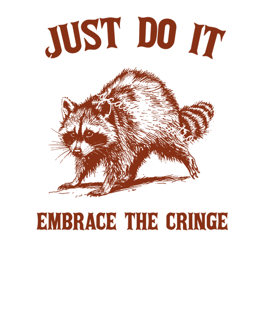 Embrace the cringe