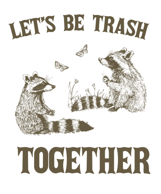 Let's be trash together