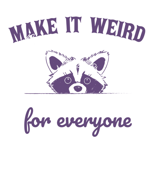 Make it weird