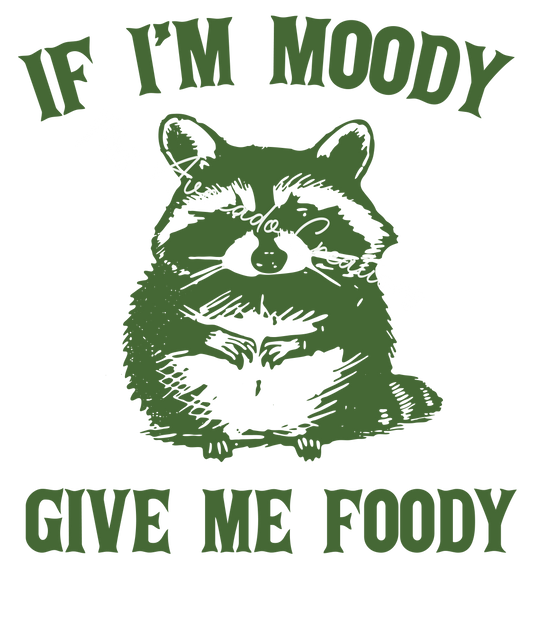 If I'm moody give me foody