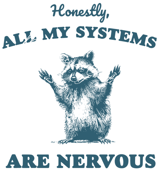 All my systems are nervous