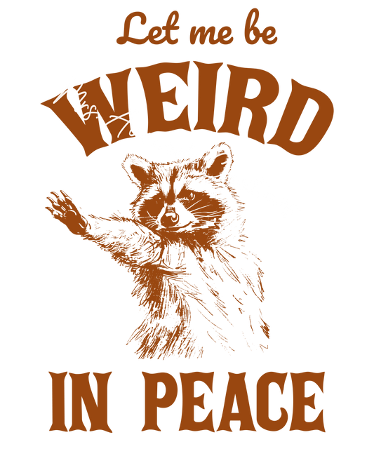 Let me be weird