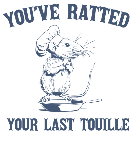 You've ratted your last touille