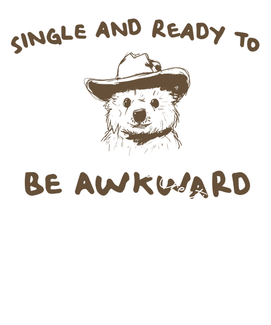 Single and ready to be awkward