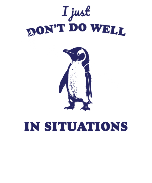 I just don't do well