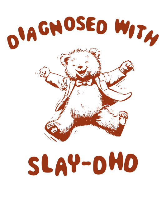 Diagnosed with Slay-DHD