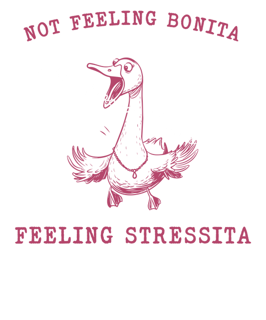 Not feeling bonita feeling stressita